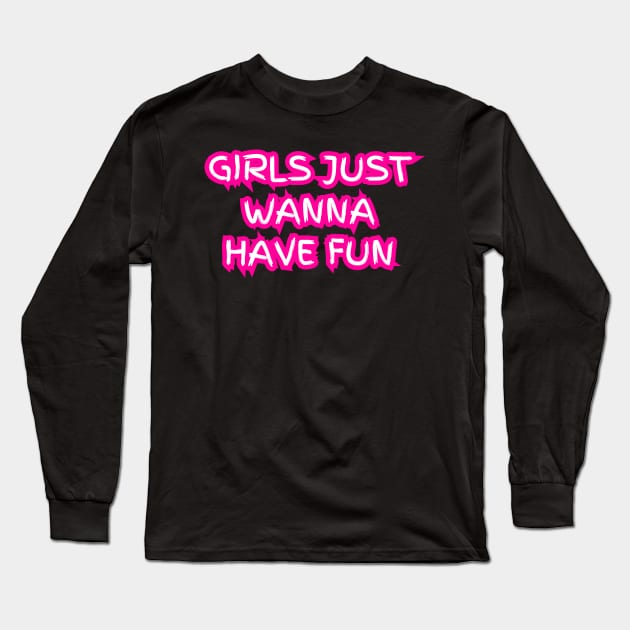 "Girls just wanna have fun" (pink neon) Long Sleeve T-Shirt by la chataigne qui vole ⭐⭐⭐⭐⭐